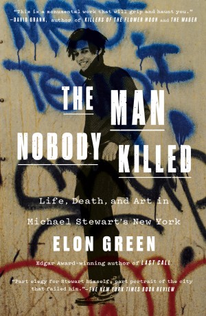 Cover of The Man Nobody Killed: Life, Death, and Art in Michael Stewart's New York