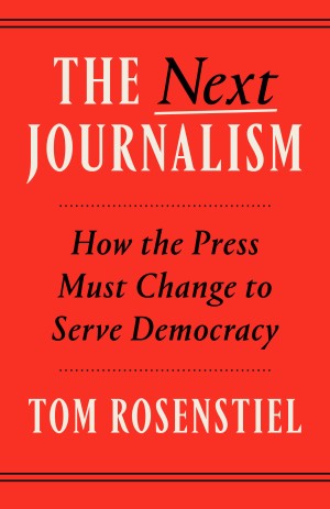 Cover of The Next Journalism: How the Press Must Change to Serve Democracy