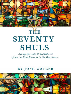 Cover of The Seventy Shuls: Synagogue Life and Yiddishkeit from the Pine Barrens to the Boardwalk