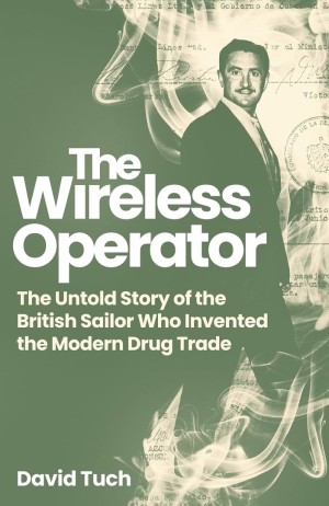 Cover of The Wireless Operator: The Untold Story of the British Sailor Who Invented the Modern Drug Trade