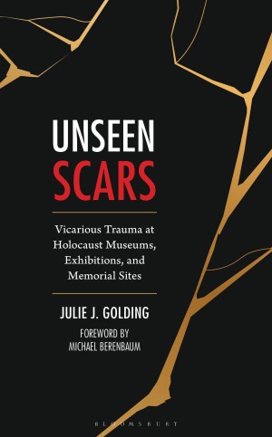 Cover of Unseen Scars: Vicarious Trauma at Holocaust Museums, Exhibitions, and Memorial Sites
