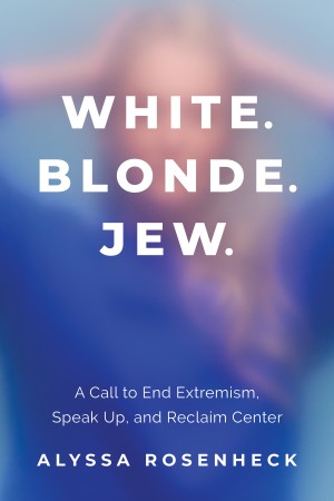 Cover of White. Blonde. Jew.: A Call to End Extremism, Speak Up, and Reclaim Center