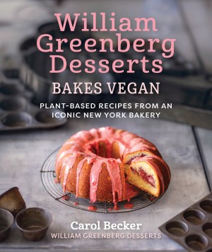 Cover of William Greenberg Desserts Bakes Vegan: Plant-Based Recipes from an Iconic New York Bakery
