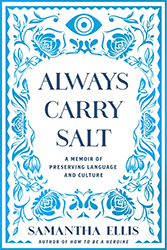 Cover of Always Carry Salt: A Memoir of Preserving Language and Culture