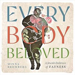 Cover of Every Body Beloved: A Jewish Embrace of Fatness