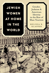 Cover of Jewish Women at Home in the World: Gender, Judaism, and American Identity in the Rise of Mass Tourism