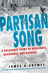 Cover of Partisan Song: A Holocaust Story of Resilience, Resistance, and Revenge
