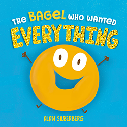 Cover of The Bagel Who Wanted Everything