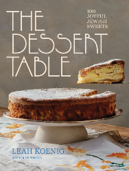 Cover of The Dessert Table: 100 Joyful Jewish Sweets